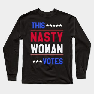 THIS NASTY WOMAN VOTES Long Sleeve T-Shirt